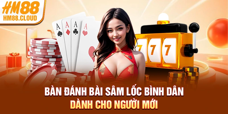 Bàn đánh bài Sâm Lốc bình dân dành cho người mới