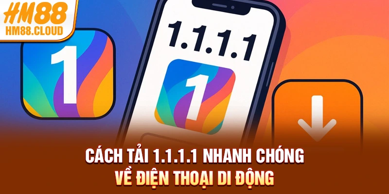 Cách tải 1.1.1.1 nhanh chóng về điện thoại di động