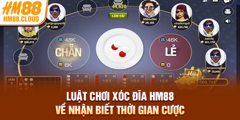 Luật chơi xóc đĩa HM88 về nhận biết thời gian cược