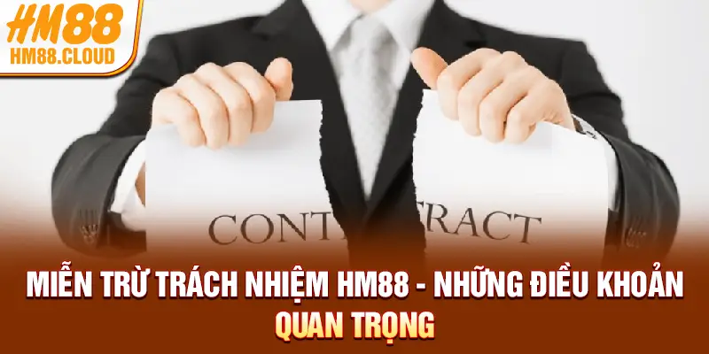 Miễn Trừ Trách Nhiệm HM88 - Những Điều Khoản Quan Trọng