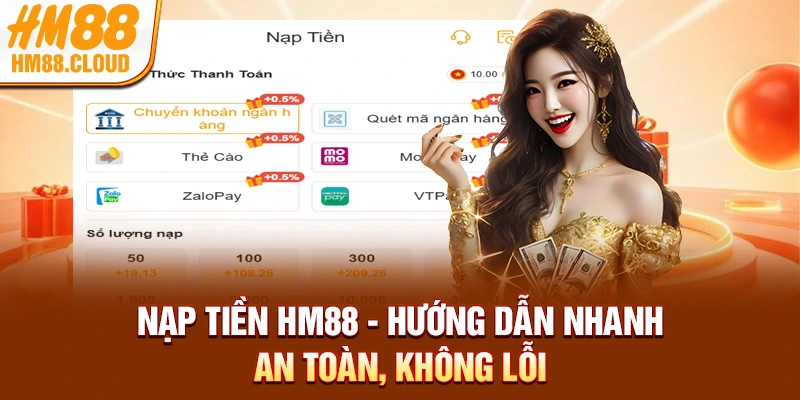 Nạp Tiền HM88 - Hướng Dẫn Nhanh, An Toàn, Không Lỗi