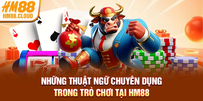 Những thuật ngữ chuyên dụng trong trò chơi tại HM88