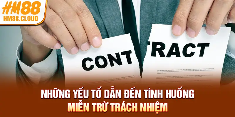 Những yếu tố dẫn đến tình huống miễn trừ trách nhiệm