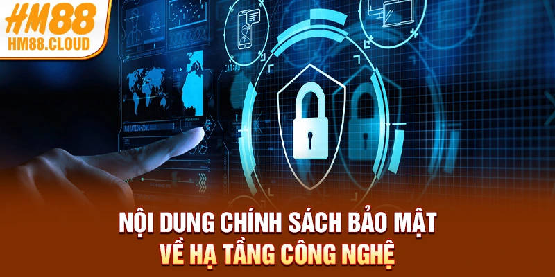 Nội dung chính sách bảo mật về hạ tầng công nghệ