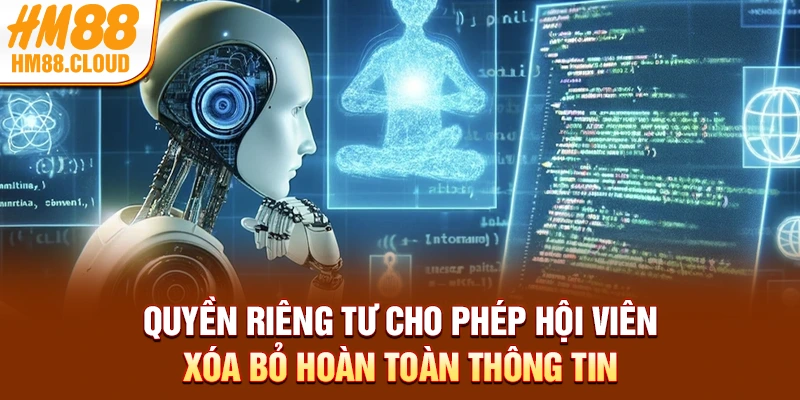 Quyền riêng tư cho phép hội viên xóa bỏ hoàn toàn thông tin