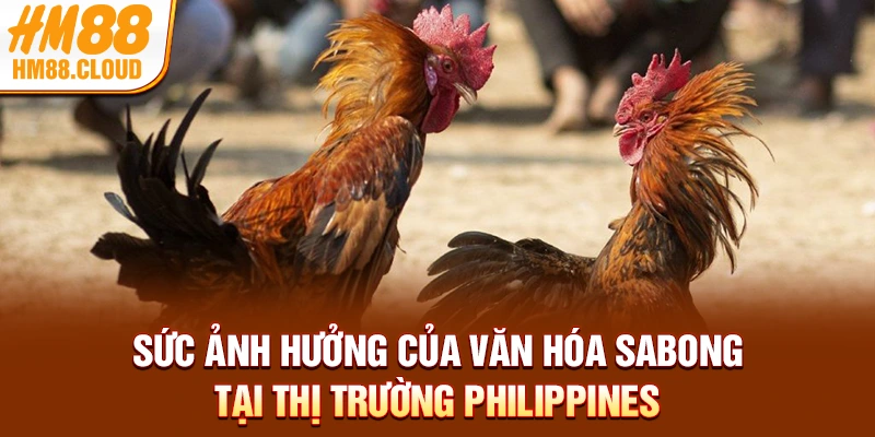 Sức ảnh hưởng của văn hóa Sabong tại thị trường Philippines