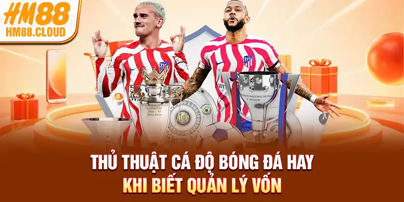 Thủ thuật cá độ bóng đá hay khi biết quản lý vốn