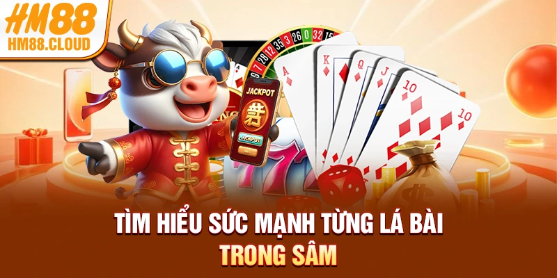 Tìm hiểu sức mạnh từng lá bài trong sâm